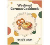 Weekend German Cookbook: 159 German Recipes for the Modern Home Kitchen