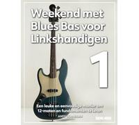 Weekend met Blues Bas voor Linkshandigen 1: Een leuke en eenvoudige manier om 12-maten en fundamenten te leren