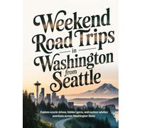 WEEKEND ROAD TRIPS IN WASHINGTON FROM SEATTLE: EXPLORE SCENIC DRIVES, HIDDEN GEMS, AND OUTDOOR ADVENTURES ACROSS WASHINGTON STATE