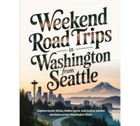 WEEKEND ROAD TRIPS IN WASHINGTON FROM SEATTLE: EXPLORE SCENIC DRIVES, HIDDEN GEMS, AND OUTDOOR ADVENTURES ACROSS WASHINGTON STATE