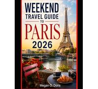 WEEKEND TRAVEL GUIDE TO PARIS 2026: 2-Day & 3-Day Itineraries, Budget Tips, Hidden Gems, Local Food & Must-See Attractions