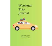 Weekend Trip Journal: Travel Diary for Short Trips, Getaways and Travel Memories: Capture Every Weekend Adventure