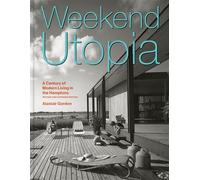 Weekend Utopia Revised and Expanded Edition A Century of Modern Living in the Hamptons - Alastair Gordon - Princeton Architectural Press - ebook (ePub) - Livre