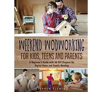 Weekend Woodworking For Kids, Teens And Parents