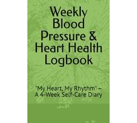 Weekly Blood Pressure & Heart Health Logbook: "My Heart, My Rhythm" - A 4-Week Self-Care Diary