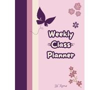 WEEKLY CLASS PLANNER: Journal for Students & Teachers to Organize Lessons, Track Goals & Stay Inspired | Best Gift for Friends and Family | 200 pages