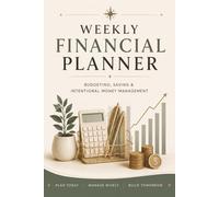 Weekly Financial Planner: Budgeting, Saving & Intentional Money Management for Weekly Financial Organization, Expense Tracking, and Goal Planning