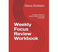 Weekly Focus Review Workbook: A Simple System to Reflect, Adjust, and Stay Consistent