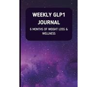 Weekly GLP1 Journal: 6 Month of Weight Loss and Wellness