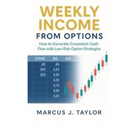 Weekly Income from Options: How to Generate Consistent Cash Flow with Low-Risk Option Strategies