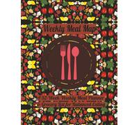 Weekly Meal Map: A 52-Week Weekly Meal Planner & Grocery List for Balanced Eating | 8.5’’x11’’ | 52 Pages