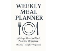 Weekly Meal Planner: 100-Page Undated Meal Planning Organizer for Healthy & Organized Living
