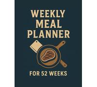 Weekly Meal Planner: 52-Week Undated Organizer for Meal Planning and Grocery Lists