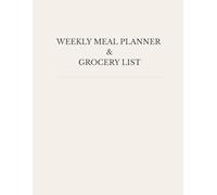 WEEKLY MEAL PLANNER & GROCERY LIST: A Simple Tool for Organizing Food, Shopping, and Daily Routines