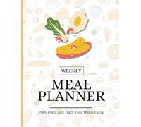 Weekly Meal Planner: Organize Your Meals, Snacks, and Grocery List - Perfect for Meal Prep, Weight Loss, and Healthy Eating