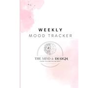 Weekly Mood Tracker Journal: A Guided Mental Health & Self-Care Diary to Track Emotions, Reflect Daily, and Build Emotional Awareness with Prompts, Reflections & Calming Layouts