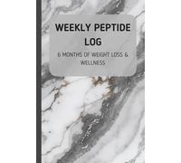 Weekly Peptide Log: 6 Months of Weight Loss and Wellness, Track Injections, Side Effects, Mood, Weight, and Progress on Semaglutide, Tirzepatide or Peptides