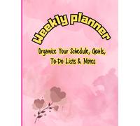 Weekly Planner 2027: Organize Your Schedule, Goals, To-Do Lists & Notes: A Simple Weekly Organizer with Goal Planning, Priority Lists, Appointments, and Note Pages for Personal and Professional Use