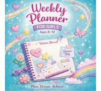 Weekly Planner for Girls Ages 8-12: Undated 52-W oal Setting & School Organizer with Vision Board