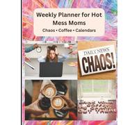Weekly Planner for Hot Mess Moms: A Funny and Functional Undated Organizer to Manage Schedules, Appointments & Life Chaos - Perfect for Busy Women Who ... and Chaos | 8.5 x 11 inch size, 120 pages