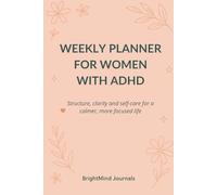 Weekly Planner for Women with ADHD: Structure, clarity and self-care for a calmer, more focused life