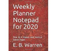 Weekly Planner Notepad For 2020: Year At A Glance And Vertical Dated Pages
