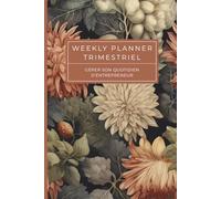Weekly Planner Trimestriel | Gérer son Quotidien d'entrepreneur: Agenda Perpétuel 90 Jours | Planner Professionnel Non Daté | Couleurs Automnales