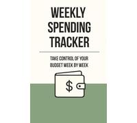 Weekly Spending Tracker Notebook: Take Control of your Spending Week by Week