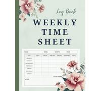 Weekly Time Sheet Log Book: Work Hours Log for Employees and Contractors | Weekly Time Sheets with Overtime Tracking | Undated Full Week Layout