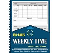 Weekly Time Sheet Log Book: Work Hours Log Including Overtime with 236 Weeks (4 Years and Half) | 8.5" x 11" 120 Pages