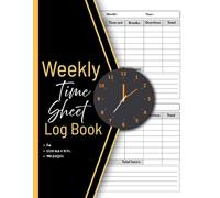 Weekly Time Sheet Log Book: Work Time Record Book To recording working hours, Work Hours Log Including Overtime ,In And Out Sheet,