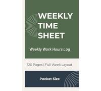 Weekly Time Sheet Pocket Size Log Book: Compact Work Hours Tracker | Full Week Layout | Time Tracking for Payroll & Projects