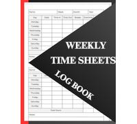 Weekly timesheet log book for employees: Track work hours, overtime, break & shift/300 undated weekly timesheet for over 5 years/ work log for employees, freelancers & staff