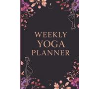 Weekly Yoga Planner for Women | 6x9 Wellness & Fitness Organizer | Track Poses, Routines, Flexibility & Mindfulness | 120-Page Yoga Practice Journal
