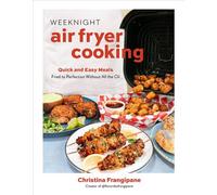 Weeknight Air Fryer Cooking Quick and Easy Meals Fried to Perfection Without All the Oil - Christina Frangipane - Page Street Publishing - ebook (ePub) - Livre