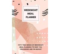 Weeknight Meal Planner: Fifty-two weeks of weeknight meal planning to keep you organised and on budget