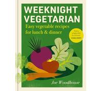 Weeknight Vegetarian: Easy vegetable recipes for lunch & dinner