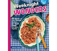 Weeknight Wonders: 52 Weeks of Fun, Themed Recipes the Whole Family Can Make Together
