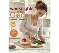 Weeknights with Giada Quick and Simple Recipes to Revamp Dinner A Cookbook by Giada de Laurentiis Giada de Laurentiis (Auteur)