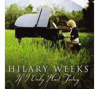 Weeks, Hilary - If I Only Had Today
