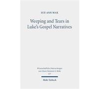 Weeping and Tears in Lukes Gospel Narratives Between Ancient and Modern Commentators - Sue Ann Mak - ISD International IPSUK - Livre en Anglais Sue Ann MakSue Ann Mak (Auteur)
