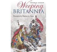 Weeping Britannia by Dixon Thomas Reader School of History Queen Mary University of London Hardcover Book Dixon, Thomas (Auteur)