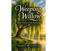 Weeping Willow: Dear God are you listening?