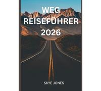 WEG REISEFÜHRER 2026: Entdecke den Geist, das Abenteuer und die Lebenslektionen des Jakobswegs