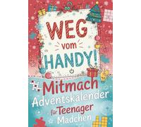 Weg vom Handy! Mitmach-Adventskalender für Teenager Mädchen - 24 Offline-Momente voller Rätselspaß, witziger Aufgaben und kreativer Challenges für ... Adventszeit | Das ultimative Geschenk