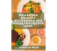 Wega¿Ska Ksi¿¿Ka Kucharska Dla Pocz¿Tkuj¿Cych 2023