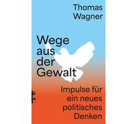 Wege aus der Gewalt Impulse für ein neues politisches Denken - Thomas Wagner - Matthes & Seitz Berlin Verlag - ebook (ePub) - Livre