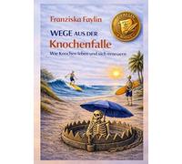 Wege aus der Knochenfalle: Wie Knochen leben und sich erneuern