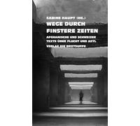 Wege durch finstere Zeiten: Afghanische und Schweizer Texte über Flucht und Asyl
