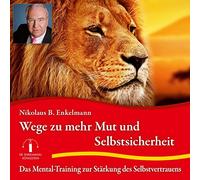 Wege zu Mehr Mut und Selbstsicherheit: Das Mental-Training zur Stärkung des Selbstvertrauens [Import]